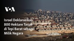 Israel Deklarasikan 800 Hektare Tanah di Tepi Barat sebagai Milik Negara
